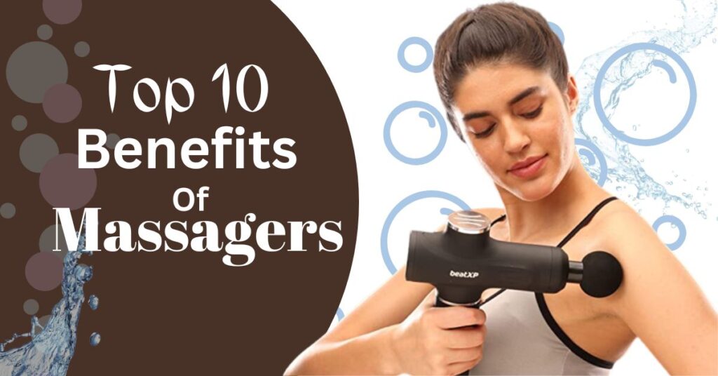 top 10 benefits of Massagers